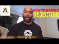 How To Handle Rejection One Of The Worse Feelings