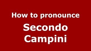 How to pronounce Secondo Campini