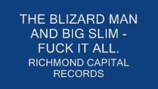 FUCK  IT ALL - THE BLIZARD MAN AND BIG SLIM  RICHMOND CAPITAL RECORDS