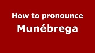 How to pronounce Munébrega