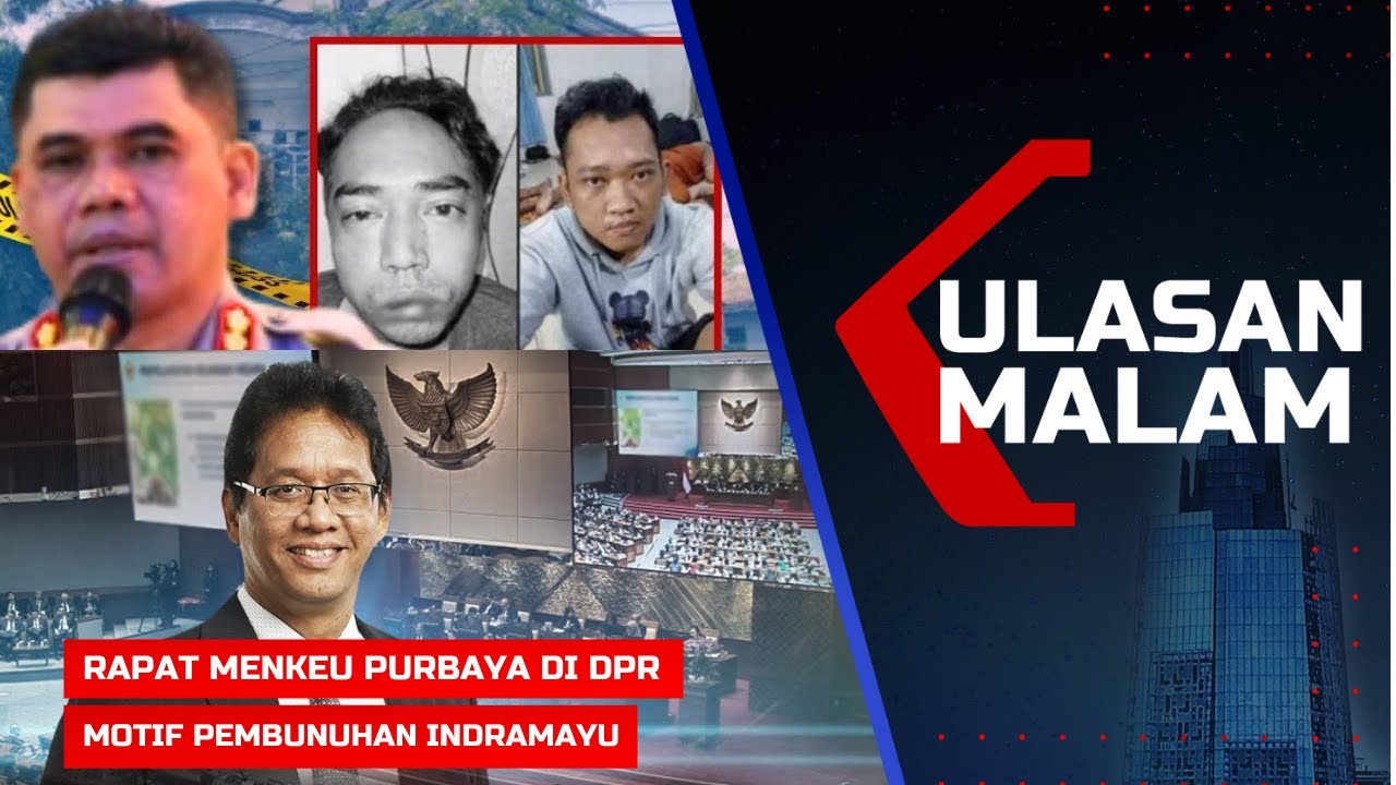 LIVE ULASAN MALAM - Sorotan Rapat Perdana Menkeu Purbaya di DPR, Motif Pembunuhan di Indramayu