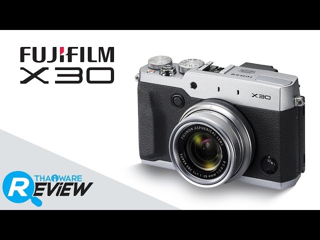   รีวิวกล้องดิจิตอล Fujifilm X30 กล้องคอมแพคระดับพรีเมี่ยม สไตล์ฮิปสเตอร์ คุณภาพกล้องโปร