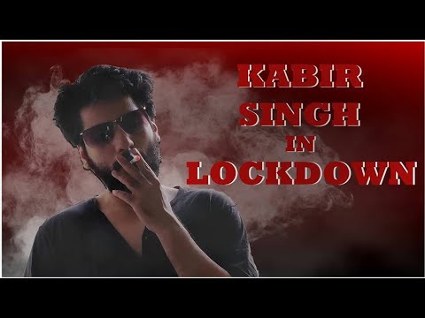 kabir singh during lockdown