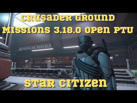 Star Citizen: 3.18.0 Open PTU. New Patch. Crusader Ground Missions