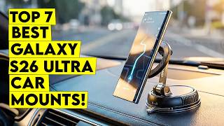 Top 7 Best Galaxy S26 Ultra Car Mounts for Ultimate Stability🔥