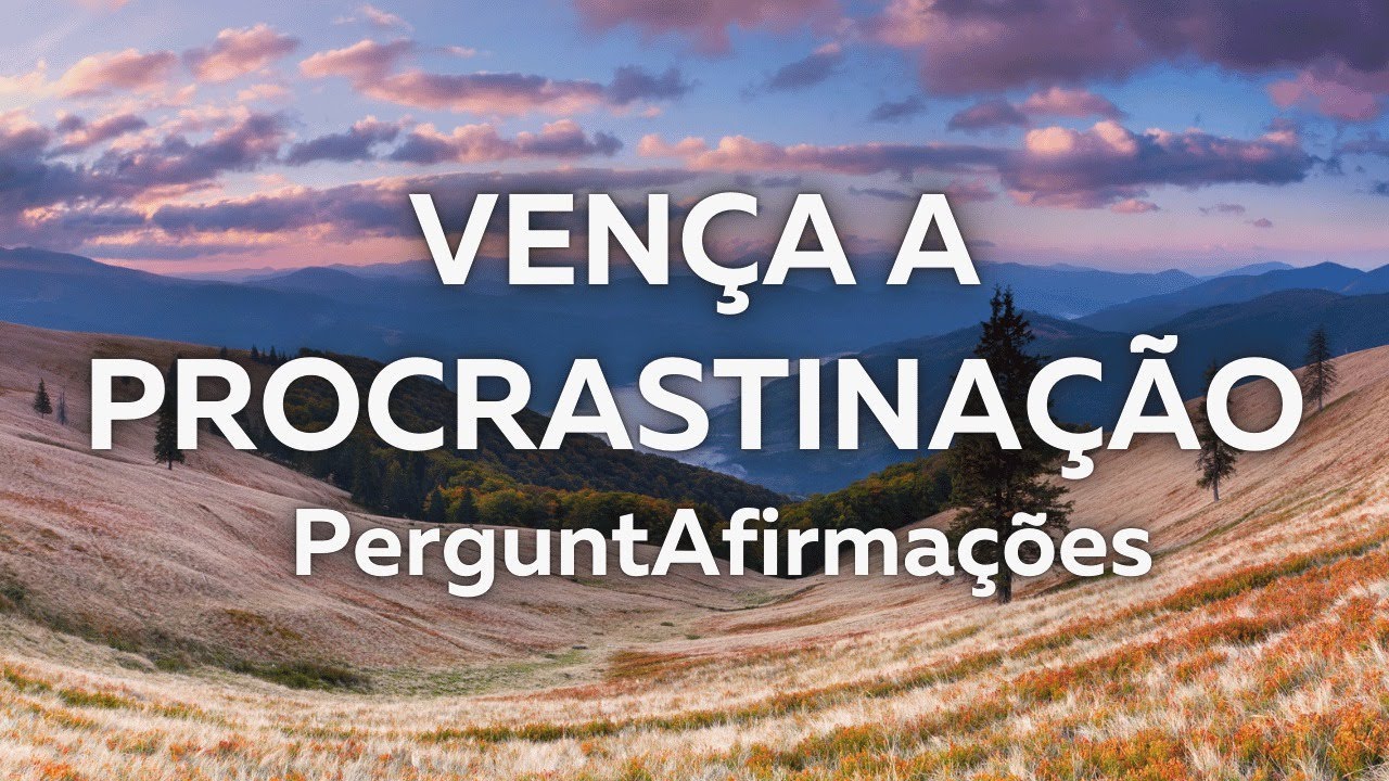 Aformações - Vença a procrastinação