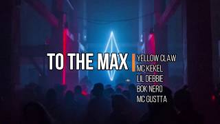 Yellow Claw - To The Max (Lyrics) ft. MC Kekel, Lil Debbie, Bok Nero, MC Gustta