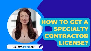 How To Get A Specialty Contractor License? - CountyOffice.org