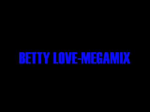Betty Love- Megamix