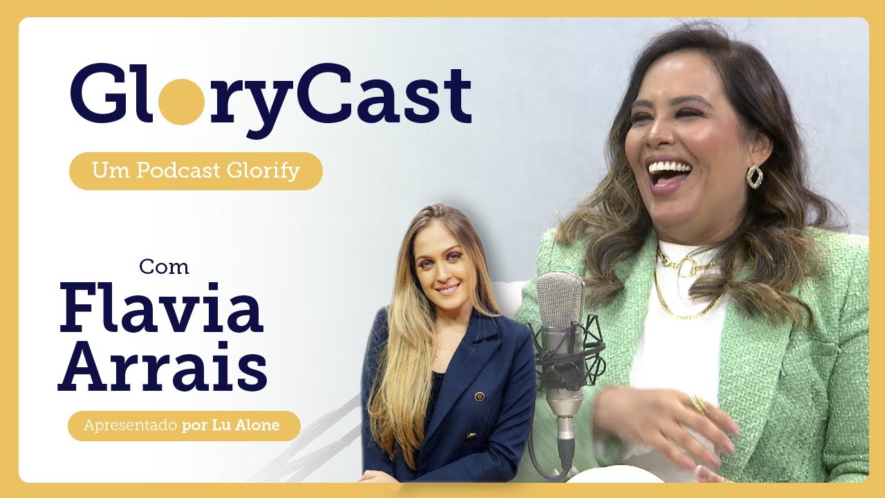 Podcast com Flavia Arrais || GloryCast #22