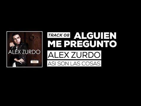 8. Alex Zurdo - Alguien Me Pregunto -  (Así son las cosas)