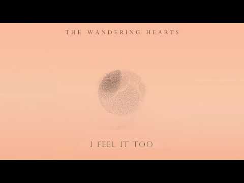 The Wandering Hearts - I Feel It Too (Official Audio)