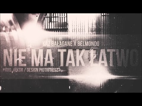 Kaz Bałagane x Belmondo - Nie Ma Tak Łatwo (Prod.@KGR)