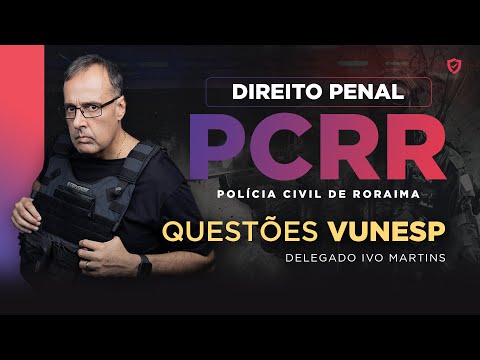 RESOLUÇÃO DE QUESTÕES PC-RR - VUNESP // COM IVO MARTINS