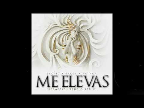 Exotic, Valka, Natan -  Me Elevas (Sebastien Rebels Oficial Remix)