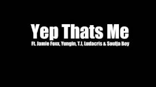 Yep Thats Me Ft. Jamie Foxx, Yungin, T.I., Ludacris &amp; Soulja Boy(NEW 2011)