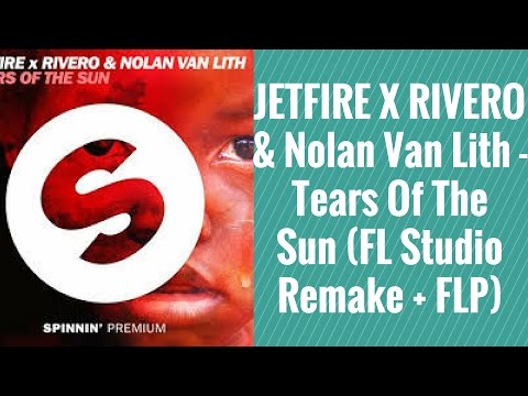 JETFIRE X RIVERO & Nolan Van Lith - Tears Of The Sun (FL Studio Remake + FLP)
