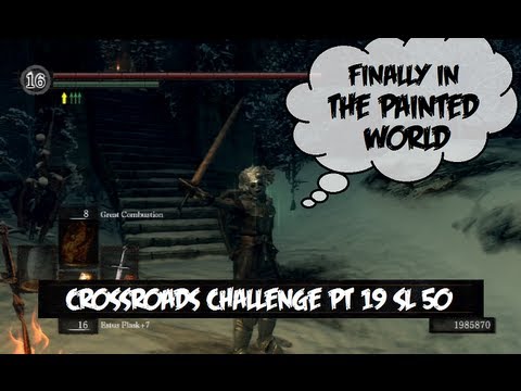 Dark Souls Crossroads Challenge Pt19 The Painted World