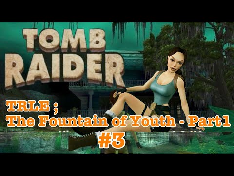 TRLE；The Fountain of Youth - Part 1 #3