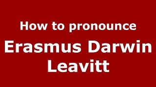 How to pronounce Erasmus Darwin Leavitt