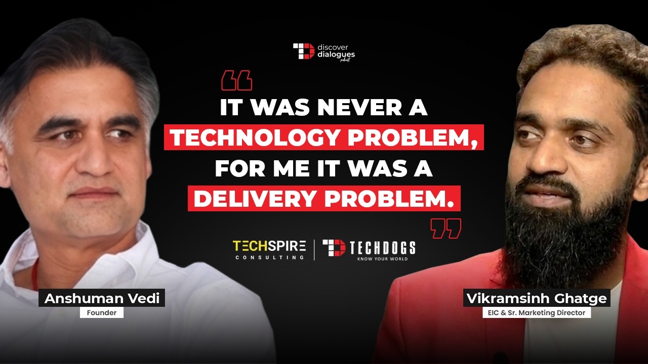 TechDogs-"Why Enterprise Transformation Fails? Ft. Anshuman Vedi, Founder At Techspire Consulting"
