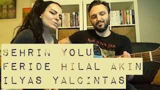 Şehrin Yolu / Feride Hilal Akın ft İlyas Yalçıntaş (akustik cover ) - Gülşah &amp; Eser ÇOBANOĞLU
