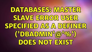 Databases: Master Slave Error user specified as a definer ('dbadmin'@'%') does not exist