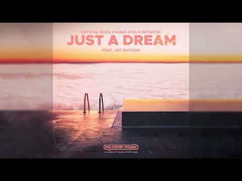 Crystal Rock, Marc Kiss & BETASTIC - Just A Dream (feat. Jay Rhydon)
