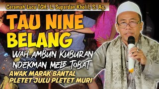 Download lagu Ceramah Lucu TGH. L. Supardan Kholil,S.Ag.‼️Tau Nine Belang‼️Pletet Julu - Pletet Muri mp3