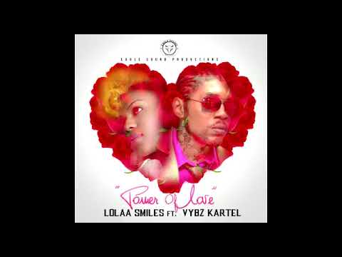 Lolaa Smiles ft Vybz Kartel   Power of Love   Aug 2018   WILL BE REMOVEDIF RE UPLOADED