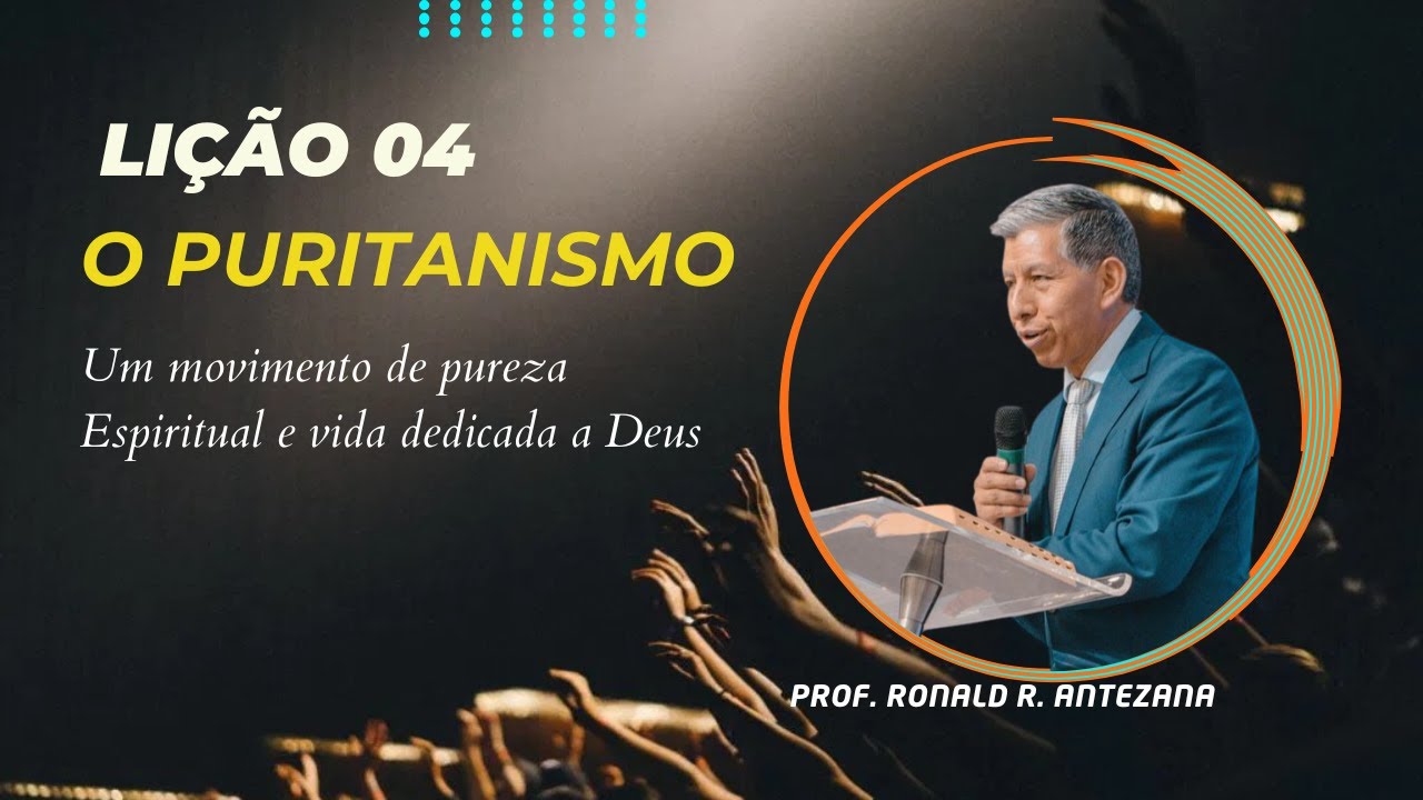 Lição 04- O Puritanismo – Um Movimento de Pureza Espiritual e Vida Dedicada a Deus -1° Trim2025 EBD