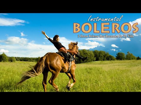 2 Horas Los Boleros Mas hermosos De Tu Vida Perfecta - Instrumento de Oro de por vida