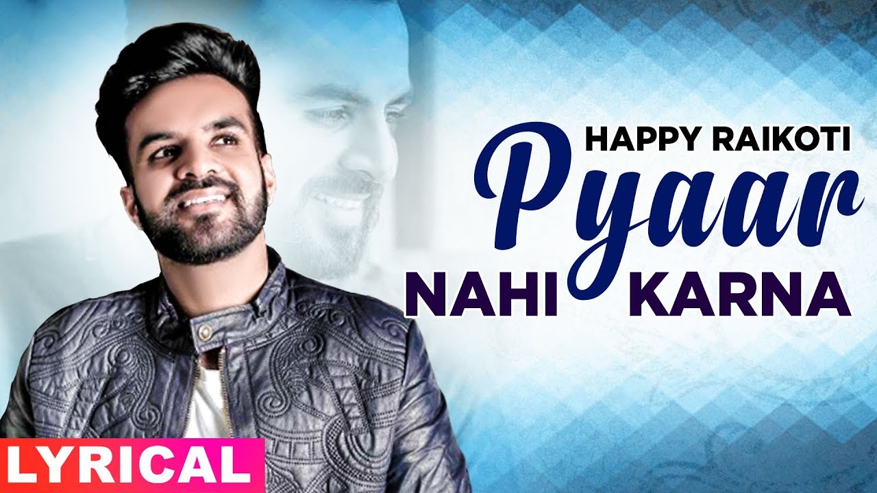 Pyar Ni Karna Lyrics- Happy Raikoti Lyrics Pyar Ni Karna Lyrics- Happy Raikoti Lyrics