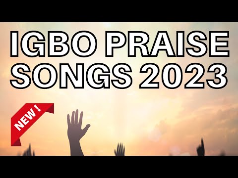 Best Igbo Praise Songs 2023 - Morning Igbo Praise Songs 2023 - Igbo Gospel Songs