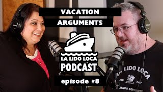 VACATION ARGUMENTS - La Lido Loca Cruise Podcast 8