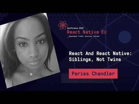 React Native EU 2019: Pariss Chandler - React And React Native: Siblings, Not Twins