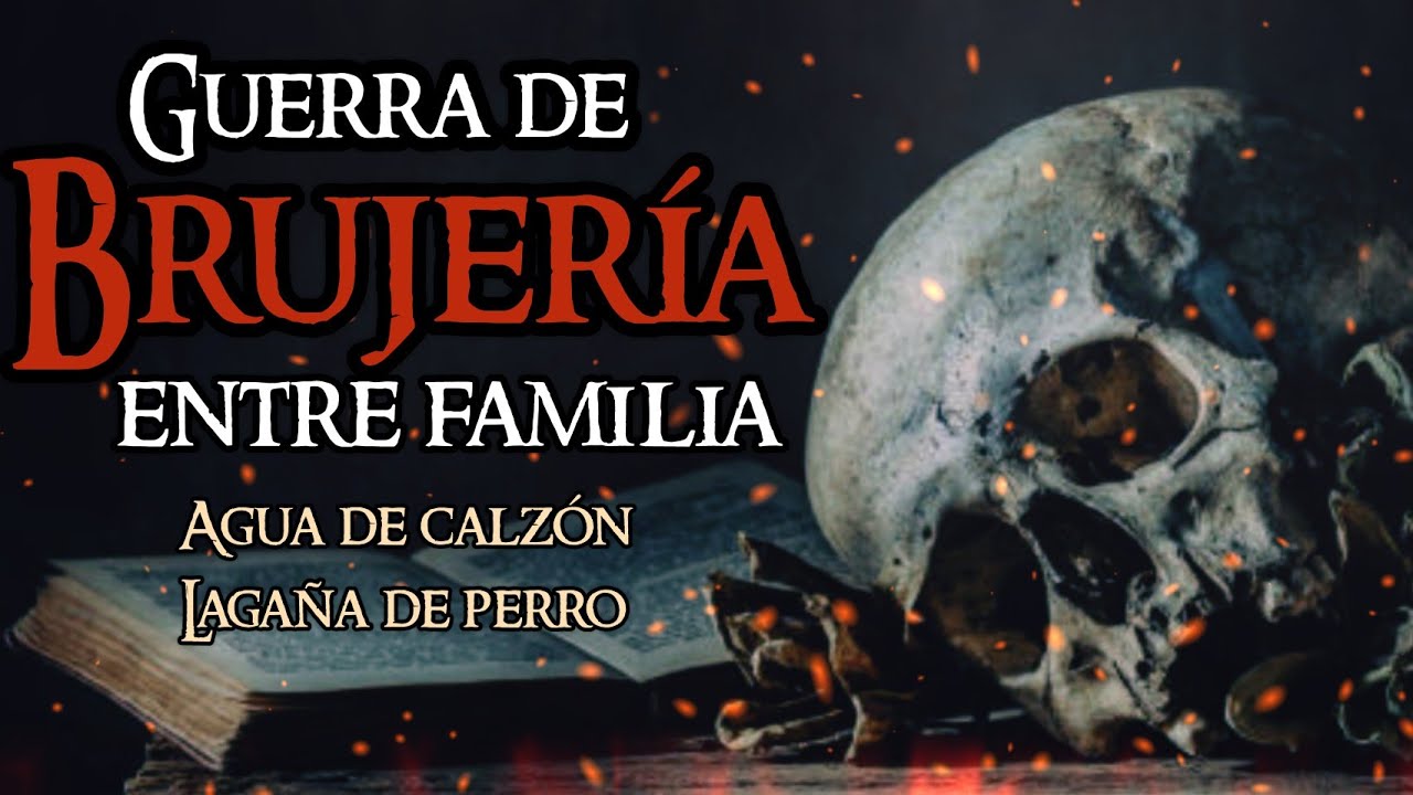 AGUA DE CALZÓN Y LAGAÑA DE PERRO | GUERRA DE BRUJERÍA | NO SE PUEDE CONFIAR NI EN LA PROPIA FAMILIA