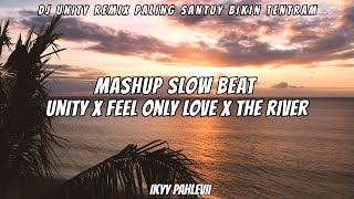Download lagu Unity X Feel Only Love X The River | Ikyy Pahlevii ( Mashup Slow Beat ) mp3