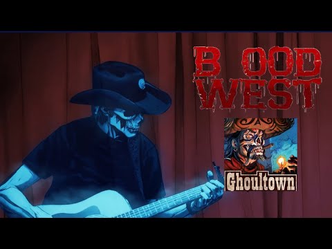 BLOOD WEST  | GHOULTOWN  |  I AM THE UNDEAD |  MUSIC