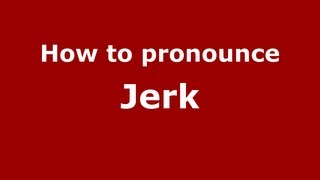 How to pronounce Jerk