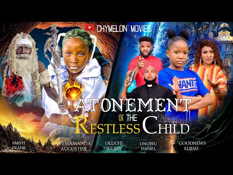 ATONEMENT OF THE RESTLESS CHILD #CHIMAMANDA AUGUSTINE #OLUCHI JULIUS  #latestmovies #chimamanda