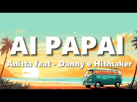 Anitta feat Mc Danny e Hitmaker - AI PAPAI