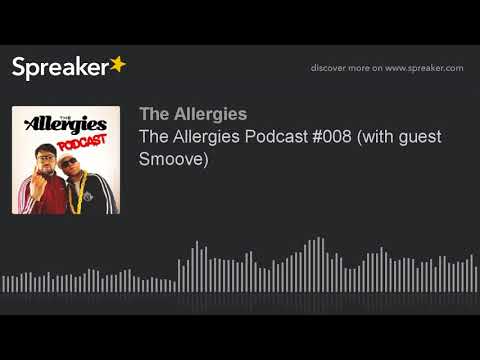 The Allergies Podcast #008 (with guest Smoove)