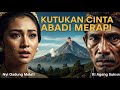 Dibalik Kisah Misteri Gunung Merapi Terungkap Cinta Terlarang Sang Penjaga Merapi