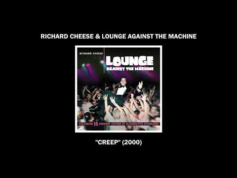 Richard Cheese "Creep" (from the 2000 album "Lounge Against The Machine")