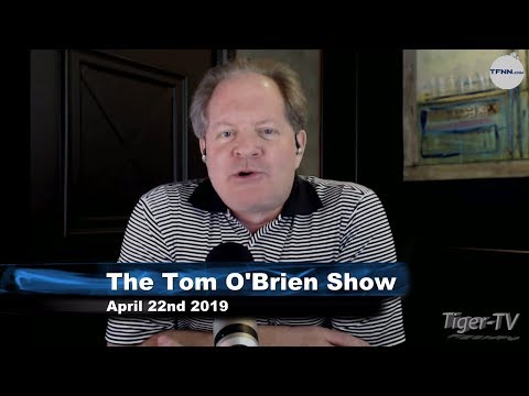 April 22nd, Tom O'Brien Show on TFNN - 2019