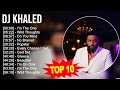 D J K H A L E D 2023 MIX Top 10 Best Songs Greatest Hits Full Album
