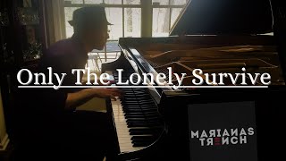 Only The Lonely Survive | Marianas Trench Piano Rendition