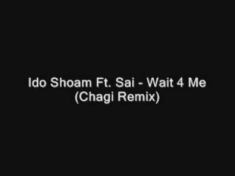 Ido Shoam Ft. Sai - Wait 4 Me (Chagi Remix)