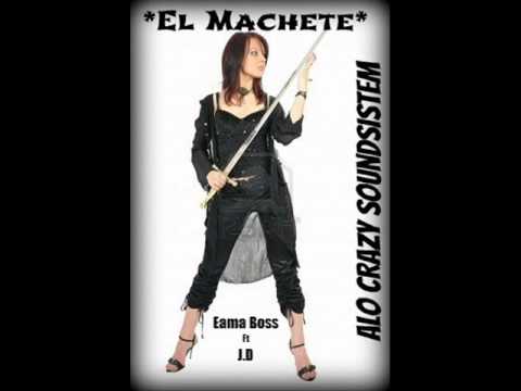 El Machete - Eama Boss Ft J.D (Alo Crazy Soundsistem).wmv